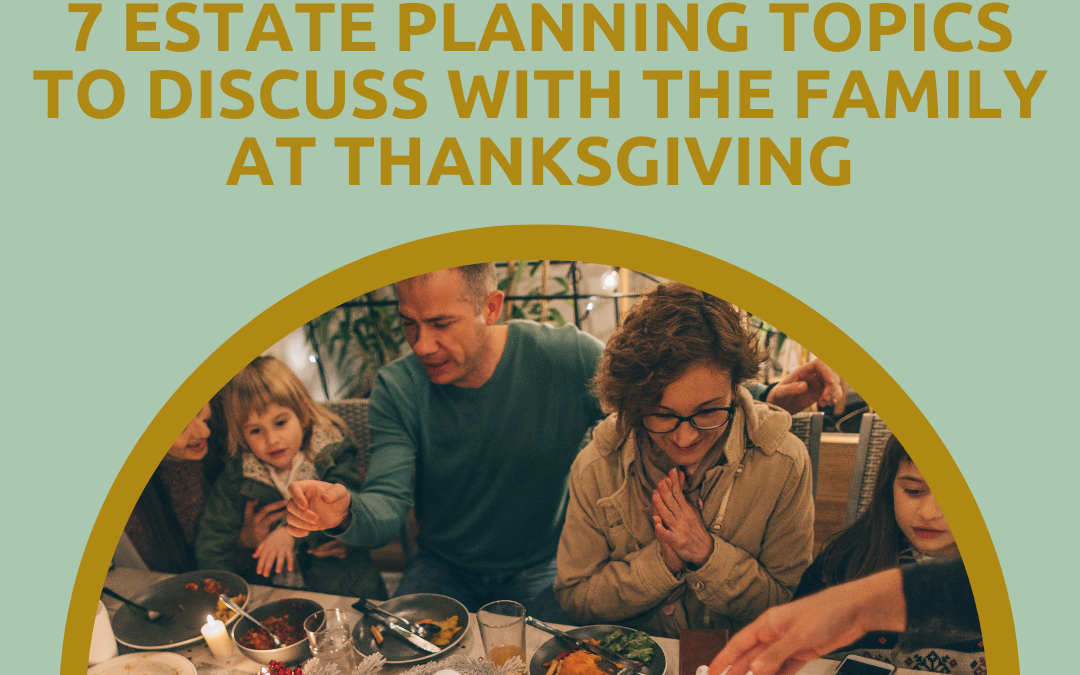 7 Estate Planning Topics to Discuss with the Family over Thanksgiving Dinner