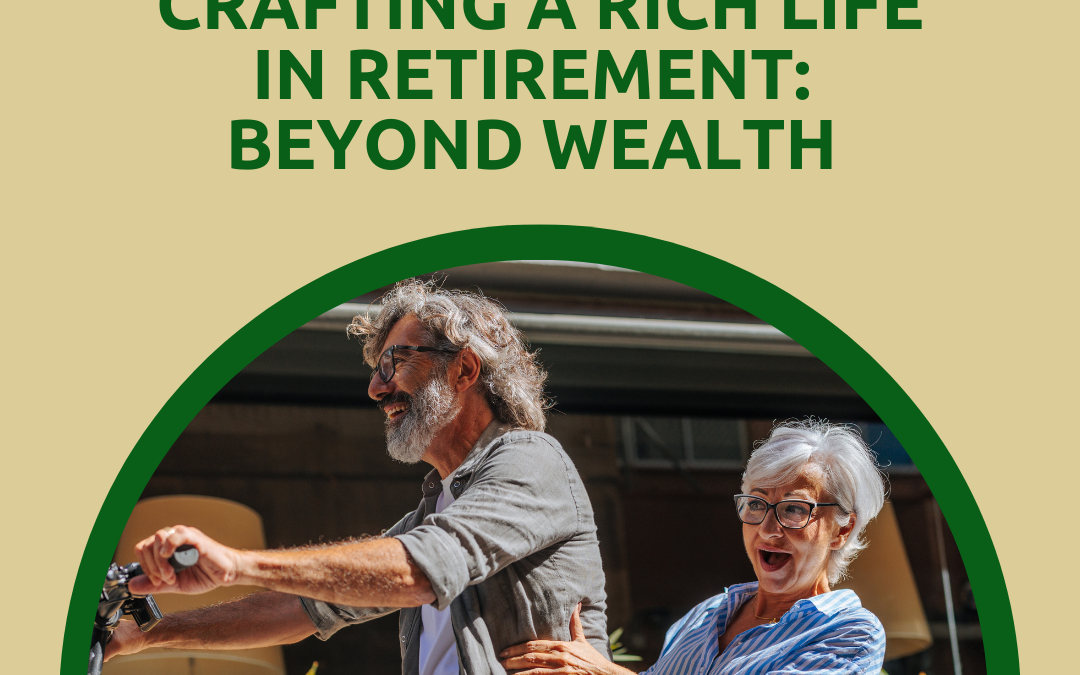 Crafting a Rich Life in Retirement: Beyond Wealth