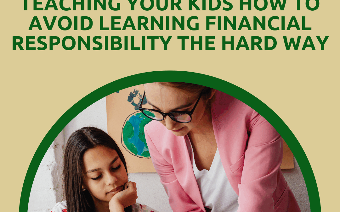 Raising Savers: Teaching Your Kids How to Avoid Learning Financial Responsibility the Hard Way