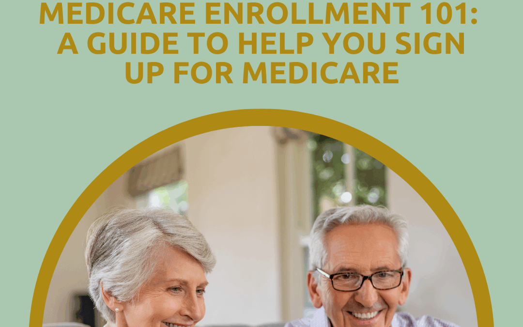 Medicare Enrollment 101: A Guide to Help You Sign Up for Medicare