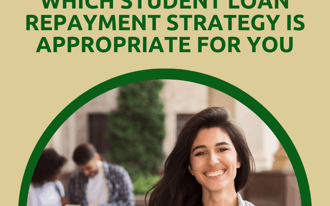Which Student Loan Repayment Strategy Is Appropriate for You? 