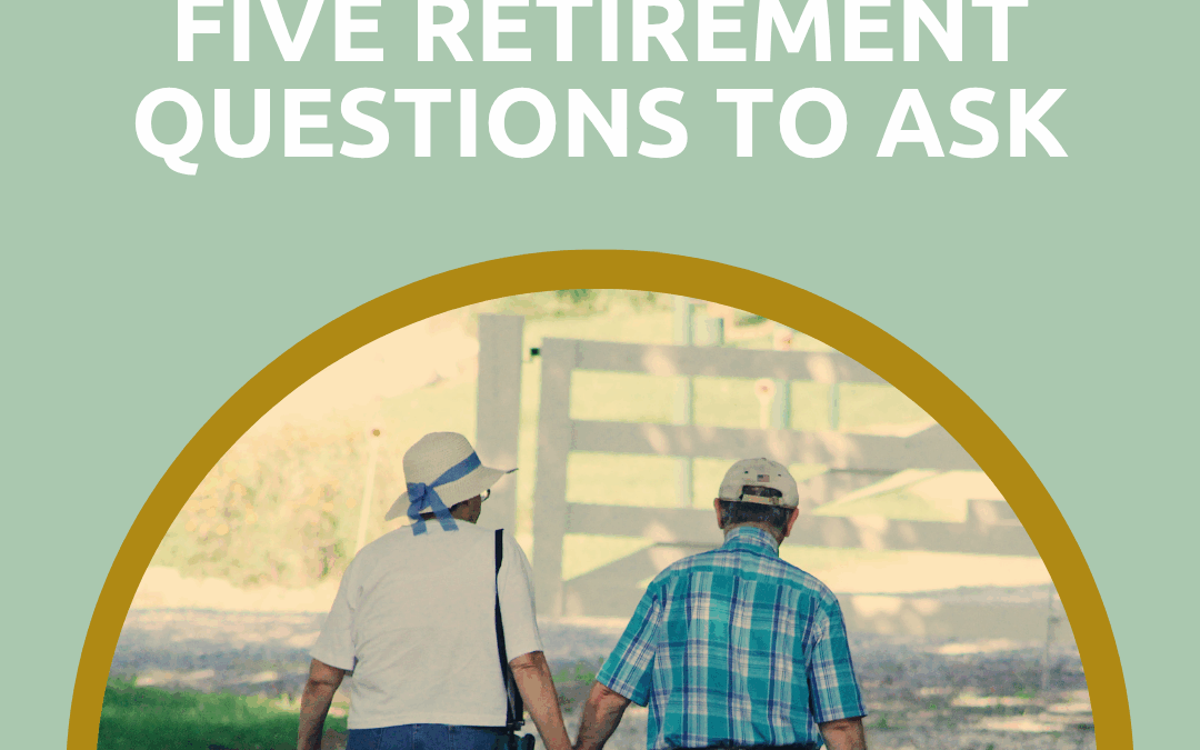 Five Questions to Ask As You Consider Retiring