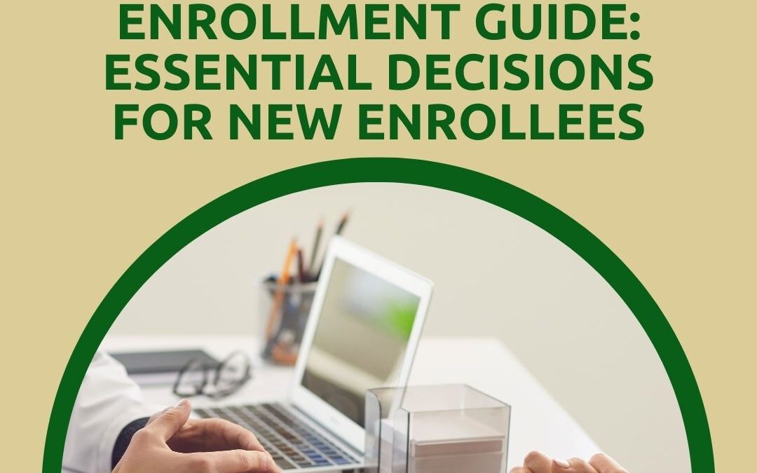 Medicare Enrollment Guide: Essential Decisions for New Enrollees