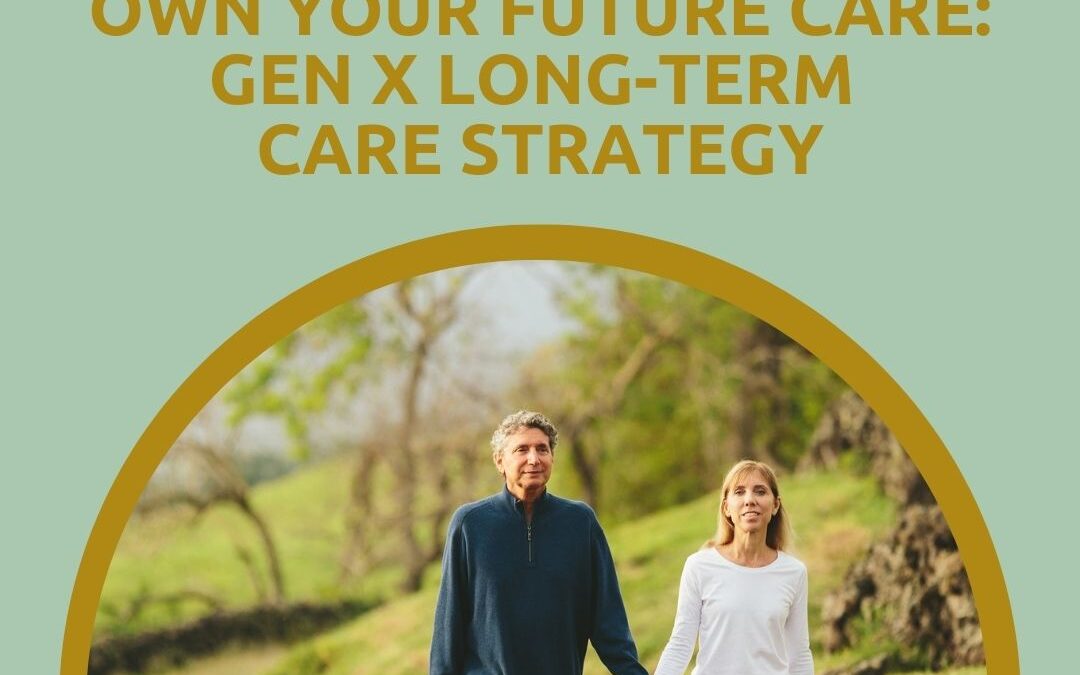 Own Your Future Care: Gen X Long-Term Care Strategy