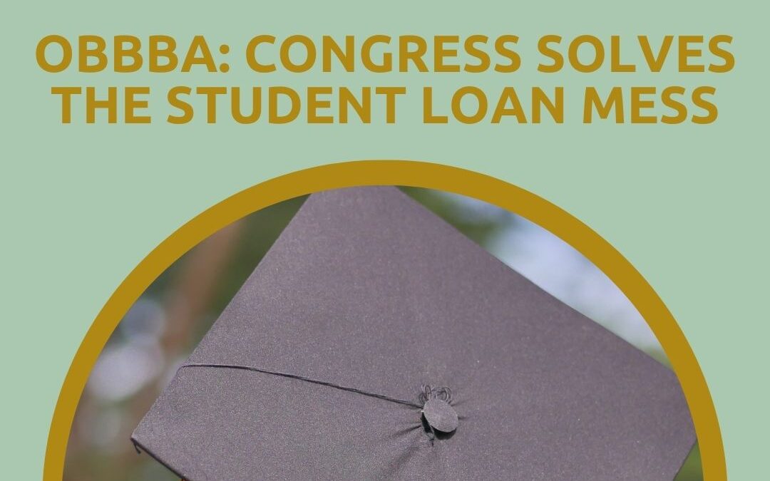 OBBBA: CONGRESS SOLVES THE STUDENT LOAN MESS